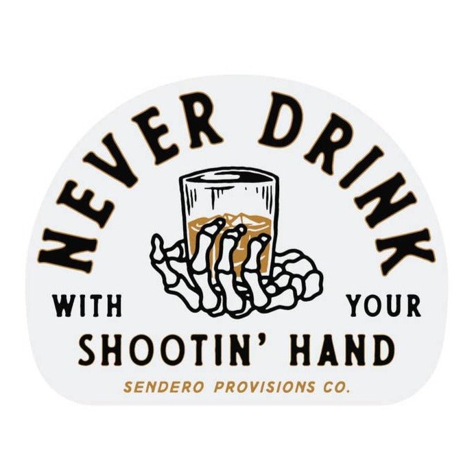 Never Drink With Your Shootin' Hand Sticker