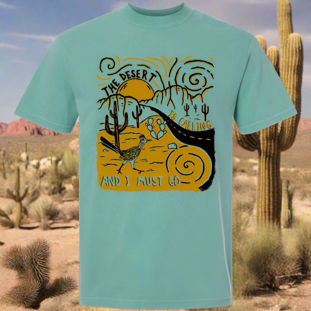 The Desert is Calling and I Must Go Tee