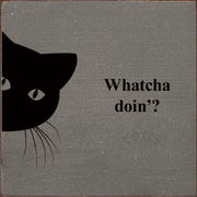 Whatcha doin'? Peeking Cat Wood Sign