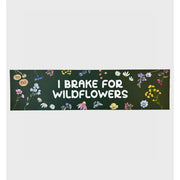 I Brake For Wildflowers Bumper Sticker