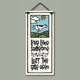 Live Like Someone Left the Gate Open Ceramic Wall Art