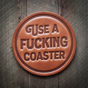 "Use a Fucking Coaster" Leather Coaster