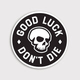 Good Luck. Don't Die Sticker