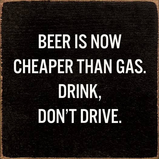 Beer is Now Cheaper Than Gas Wood Sign