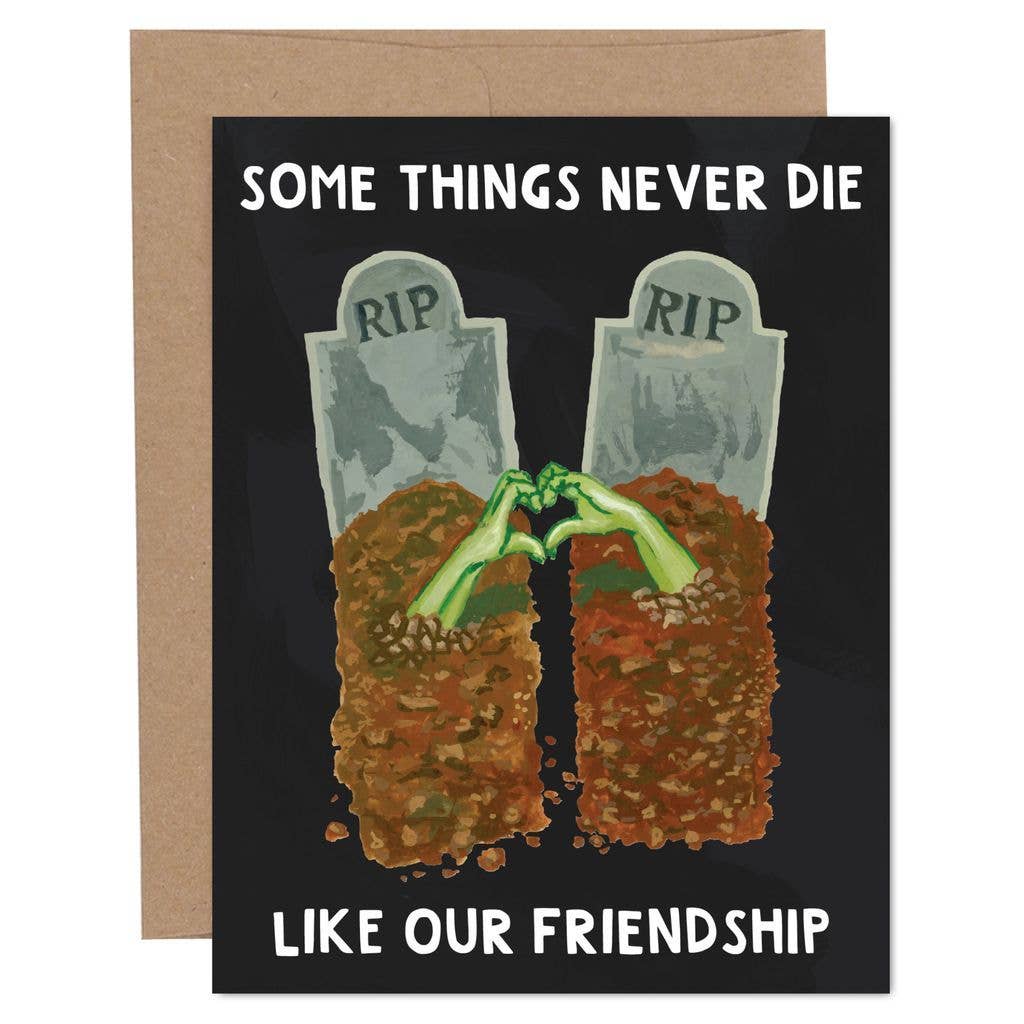 Some Things Never Die Friendship Greeting Card