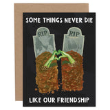 Some Things Never Die Friendship Greeting Card