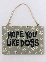 Hope You Like Dogs Porch Sign