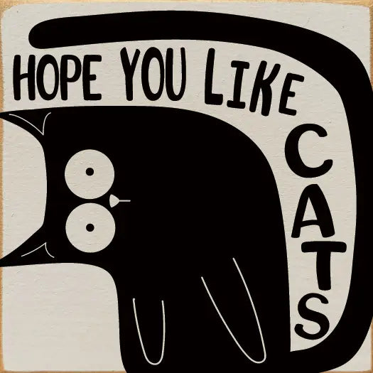 Hope You Like Cats Wood Sign