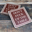 Don't Fuck Up the Table Wood Coaster