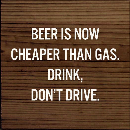 Beer is Now Cheaper Than Gas Wood Sign