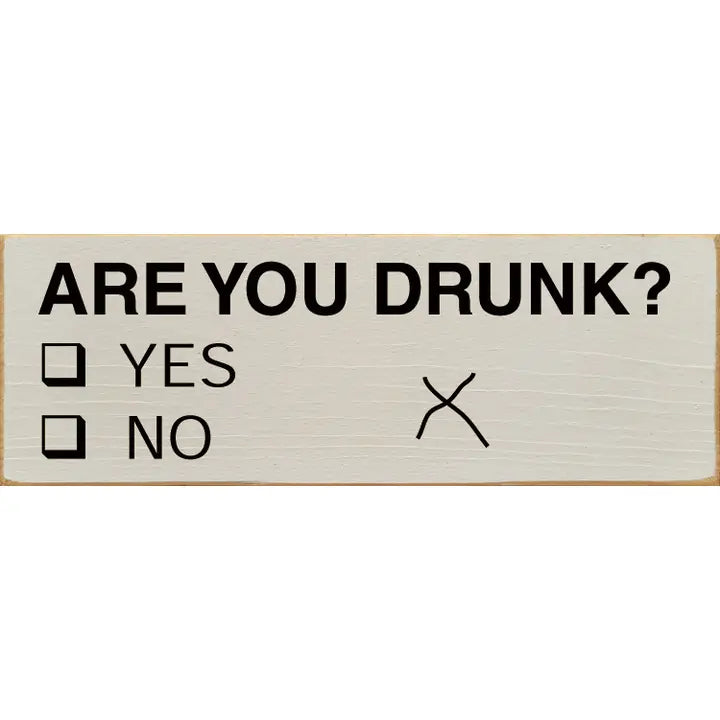 Are You Drunk Wood Sign